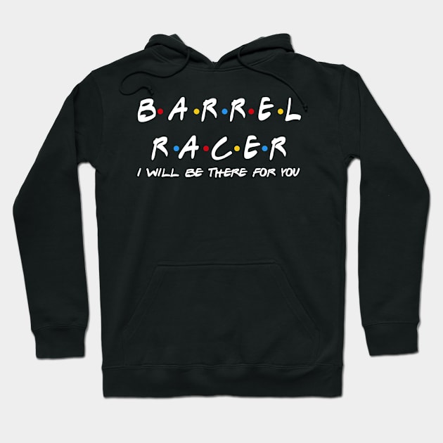 Barrel Racer - I'll Be There For You Gifts Hoodie by StudioElla